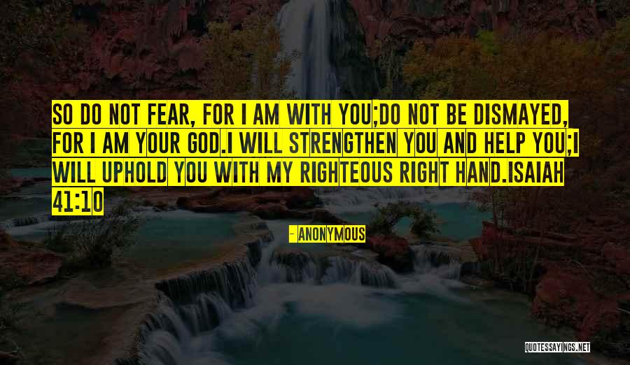 Fear Not For I Am With You Quotes By Anonymous Fear Not For I Am With You Quotes By Anonymous
