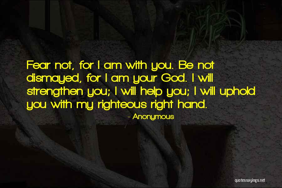 Fear Not For I Am With You Quotes By Anonymous Fear Not For I Am With You Quotes By Anonymous