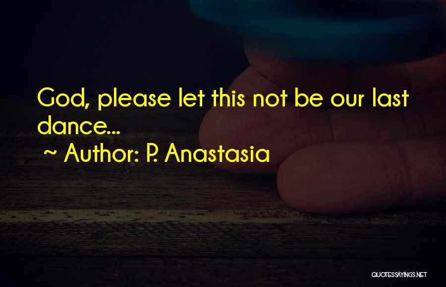 Fear Not Love Quotes By P. Anastasia