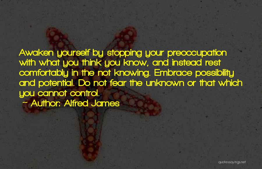 Fear Not Stopping You Quotes By Alfred James