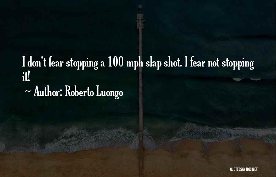 Fear Not Stopping You Quotes By Roberto Luongo