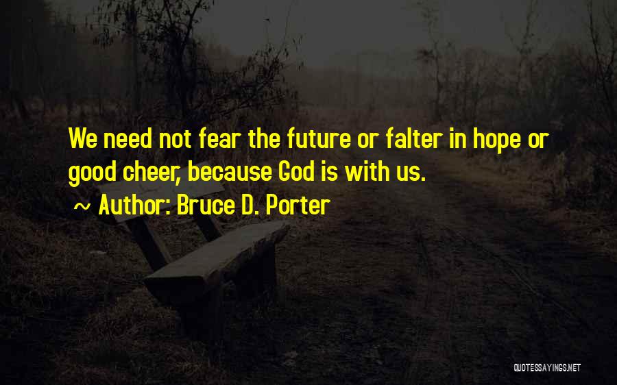 Fear Not The Future Quotes By Bruce D. Porter