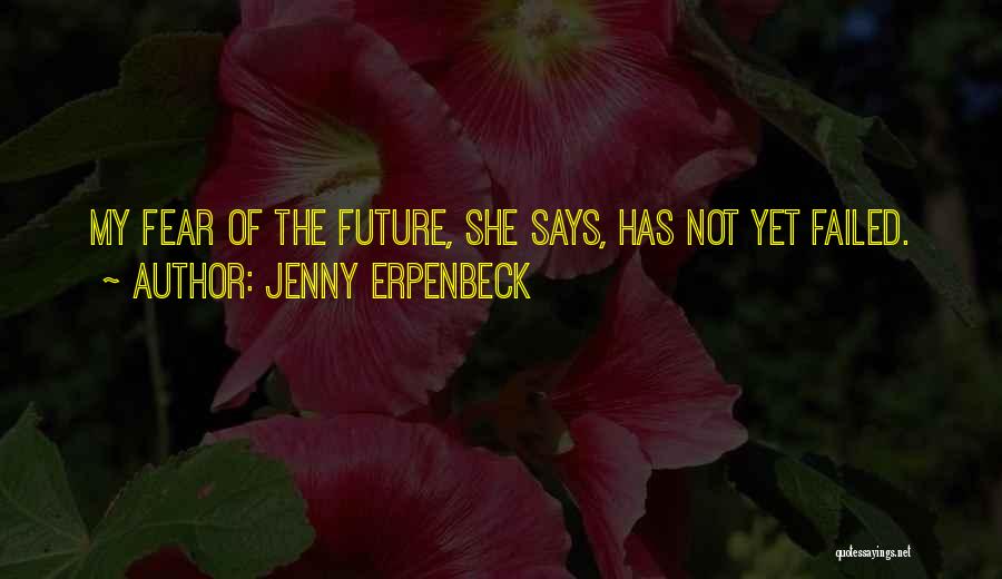 Fear Not The Future Quotes By Jenny Erpenbeck