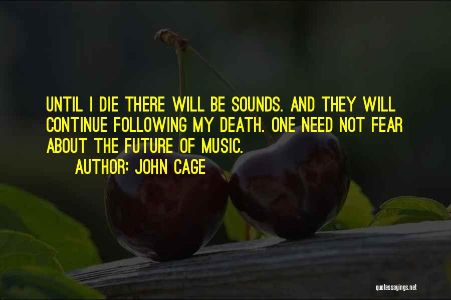 Fear Not The Future Quotes By John Cage