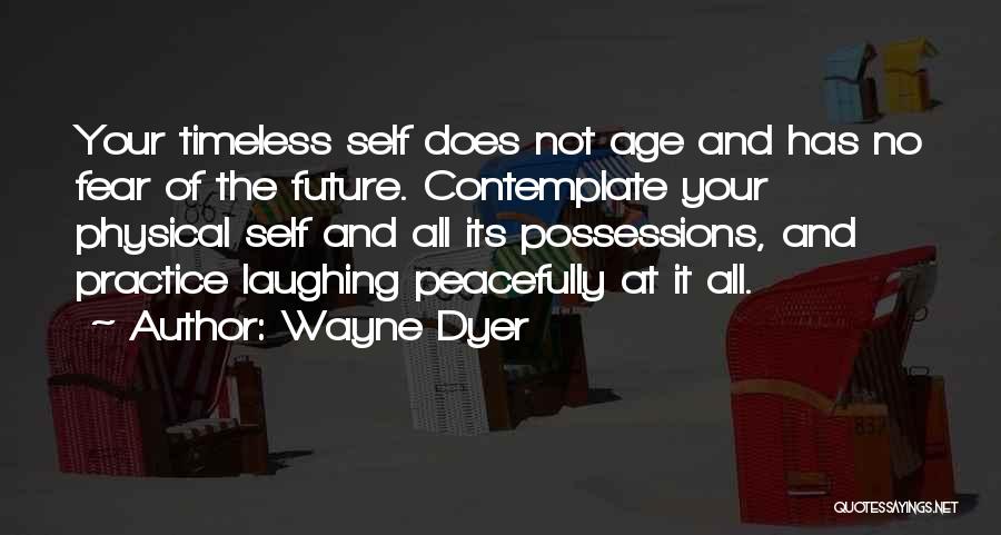 Fear Not The Future Quotes By Wayne Dyer