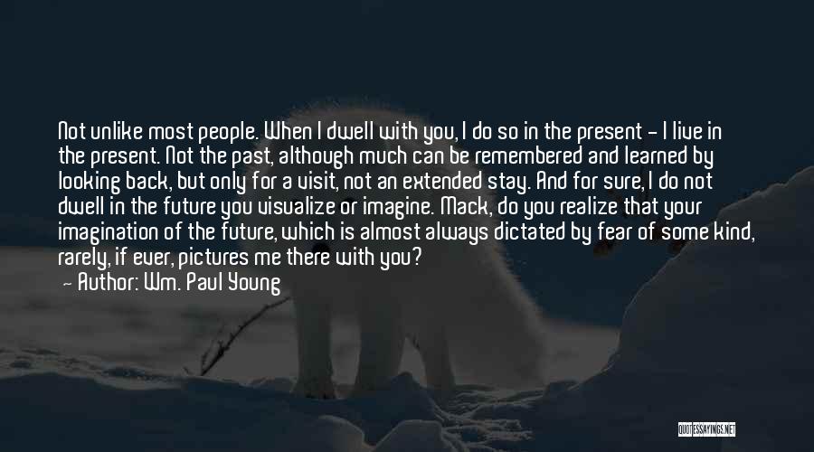 Fear Not The Future Quotes By Wm. Paul Young