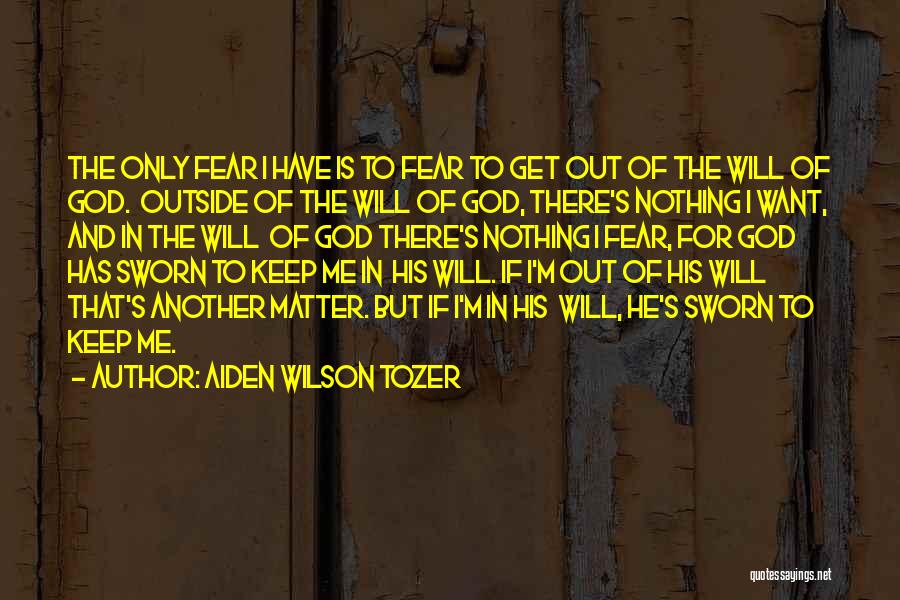 Fear Nothing But God Quotes By Aiden Wilson Tozer