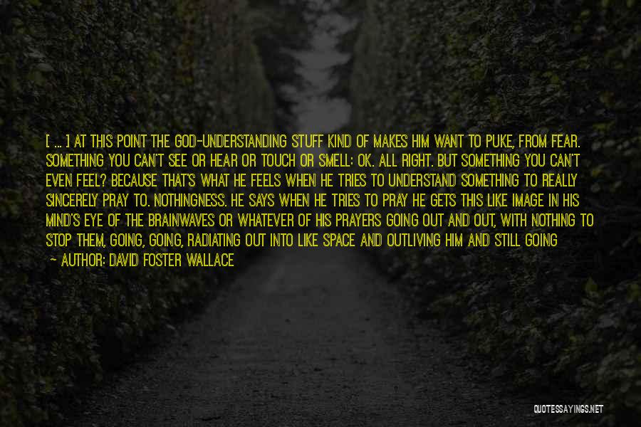 Fear Nothing But God Quotes By David Foster Wallace