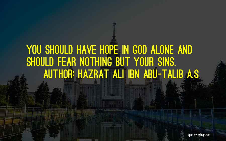 Fear Nothing But God Quotes By Hazrat Ali Ibn Abu-Talib A.S