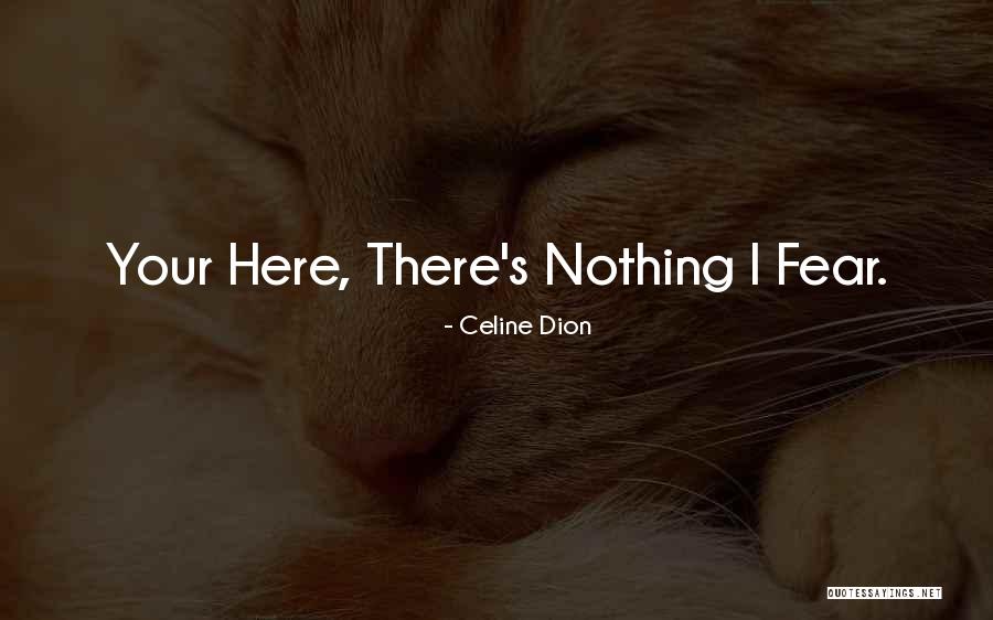 Fear Nothing Quotes By Celine Dion Fear Nothing Quotes By Celine Dion