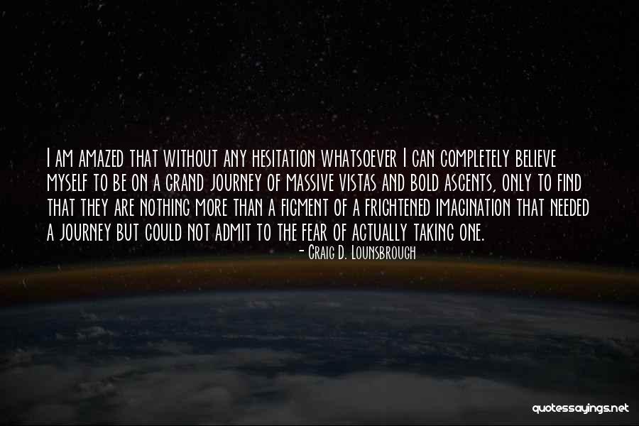 Fear Nothing Quotes By Craig D. Lounsbrough Fear Nothing Quotes By Craig D. Lounsbrough