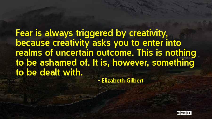 Fear Nothing Quotes By Elizabeth Gilbert Fear Nothing Quotes By Elizabeth Gilbert