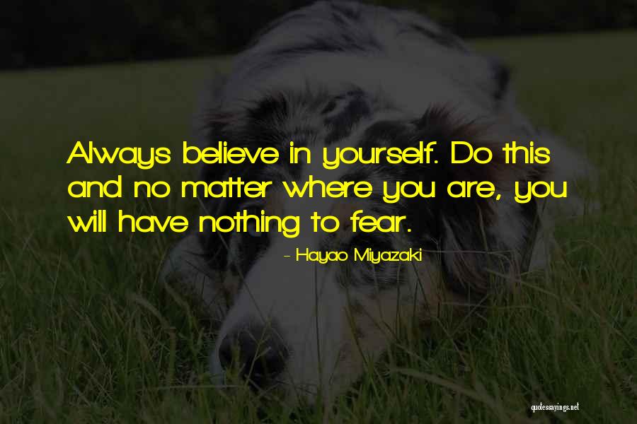 Fear Nothing Quotes By Hayao Miyazaki Fear Nothing Quotes By Hayao Miyazaki