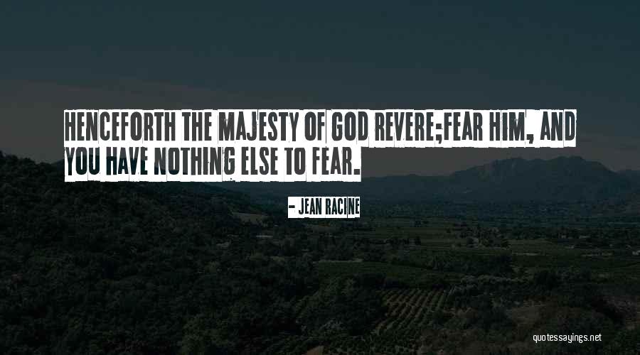 Fear Nothing Quotes By Jean Racine Fear Nothing Quotes By Jean Racine