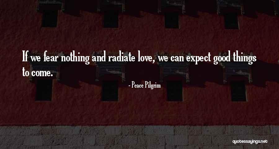 Fear Nothing Quotes By Peace Pilgrim Fear Nothing Quotes By Peace Pilgrim