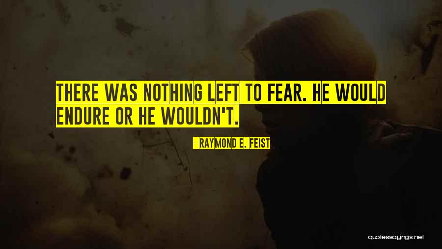 Fear Nothing Quotes By Raymond E. Feist Fear Nothing Quotes By Raymond E. Feist