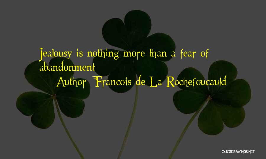 Fear Of Abandonment Quotes By Francois De La Rochefoucauld