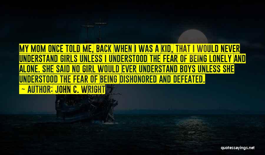Fear Of Being Alone Quotes By John C. Wright