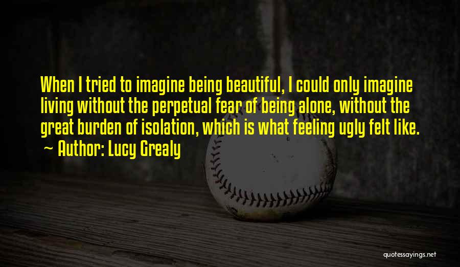 Fear Of Being Alone Quotes By Lucy Grealy
