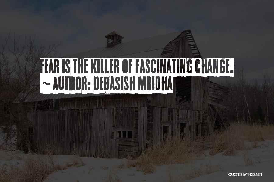 Fear Of Change Quotes By Debasish Mridha