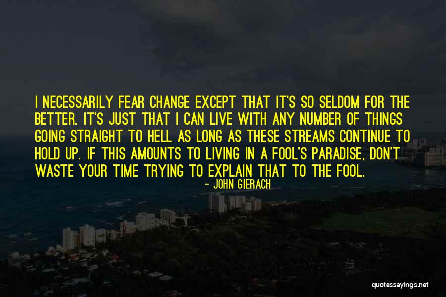 Fear Of Change Quotes By John Gierach