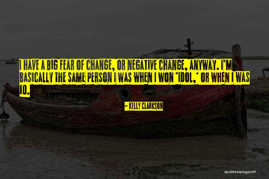 Fear Of Change Quotes By Kelly Clarkson