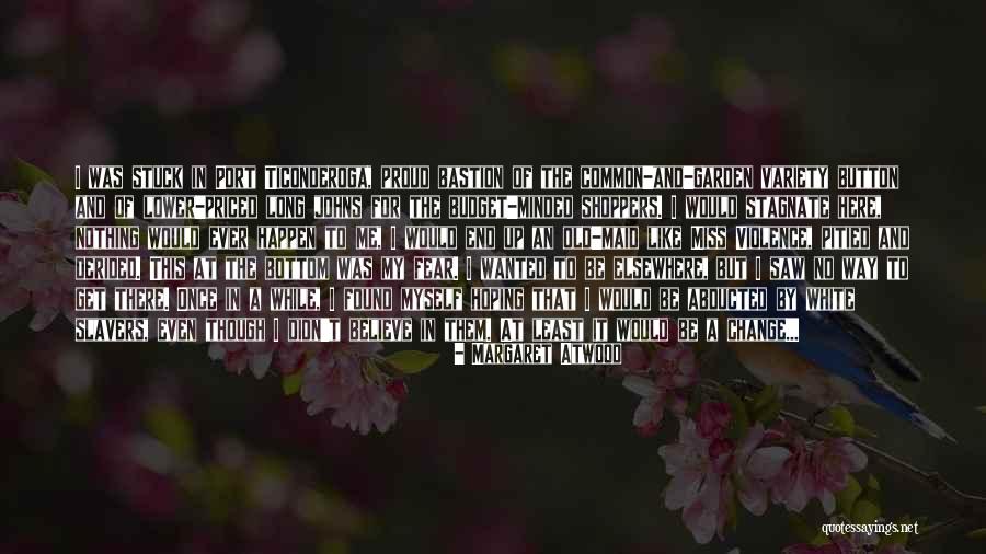 Fear Of Change Quotes By Margaret Atwood Fear Of Change Quotes By Margaret Atwood
