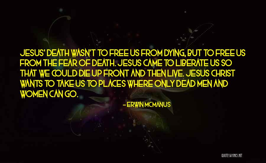 Fear Of Death And Dying Quotes By Erwin McManus Fear Of Death And Dying Quotes By Erwin McManus