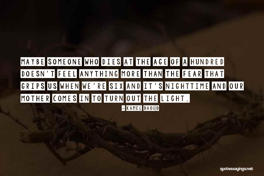 Fear Of Death And Dying Quotes By Kamel Daoud Fear Of Death And Dying Quotes By Kamel Daoud