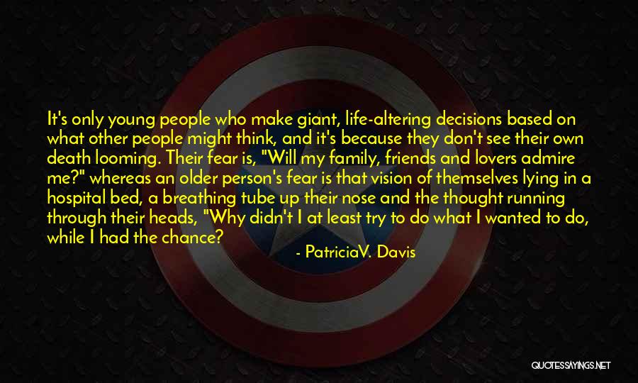 Fear Of Death And Dying Quotes By PatriciaV. Davis Fear Of Death And Dying Quotes By PatriciaV. Davis