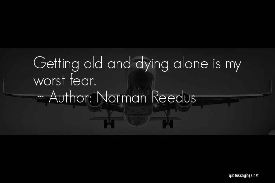 Fear Of Dying Alone Quotes By Norman Reedus