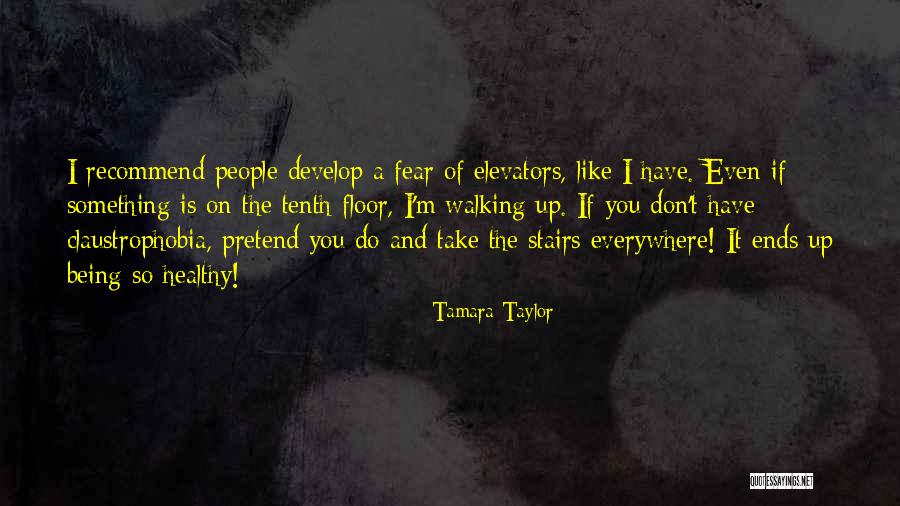 Fear Of Elevators Quotes By Tamara Taylor Fear Of Elevators Quotes By Tamara Taylor