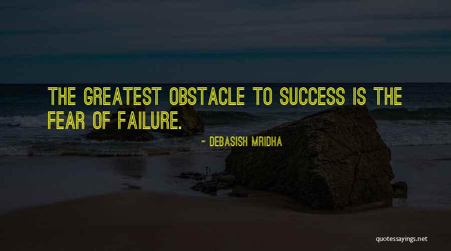 Fear Of Failure And Success Quotes By Debasish Mridha Fear Of Failure And Success Quotes By Debasish Mridha