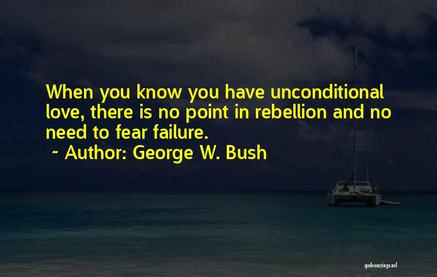 Fear Of Failure Love Quotes By George W. Bush