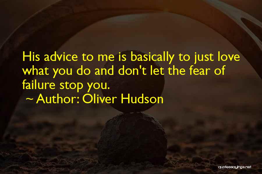 Fear Of Failure Love Quotes By Oliver Hudson