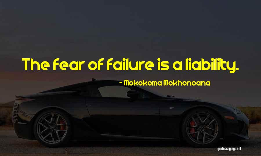 Fear Of Failure Quotes By Mokokoma Mokhonoana Fear Of Failure Quotes By Mokokoma Mokhonoana