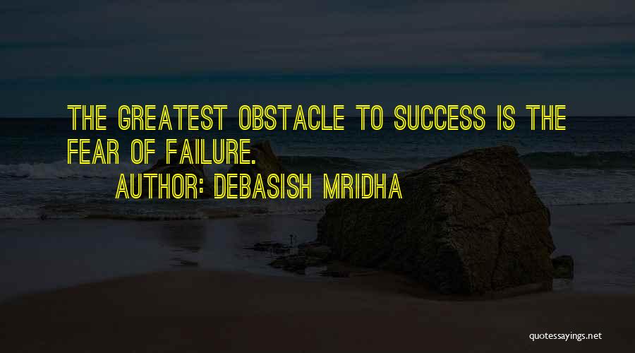 Fear Of Failure Success Quotes By Debasish Mridha