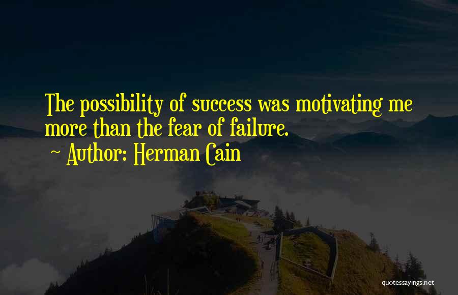 Fear Of Failure Success Quotes By Herman Cain