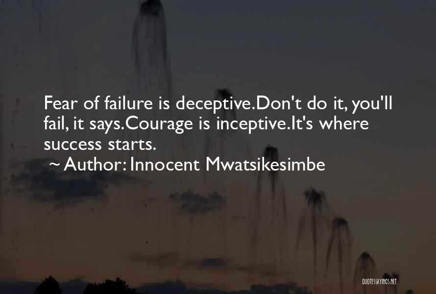 Fear Of Failure Success Quotes By Innocent Mwatsikesimbe