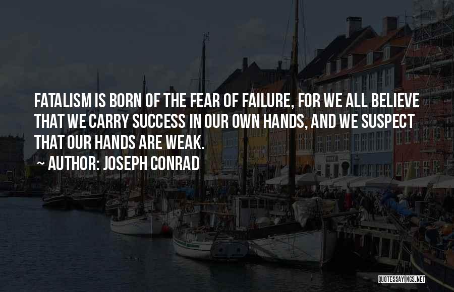 Fear Of Failure Success Quotes By Joseph Conrad