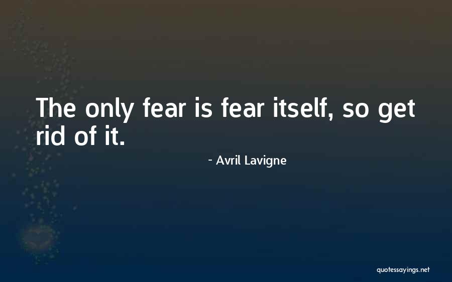 Fear Of Fear Itself Quotes By Avril Lavigne