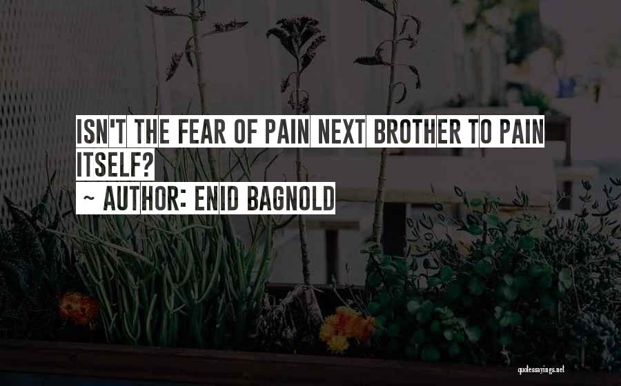 Fear Of Fear Itself Quotes By Enid Bagnold