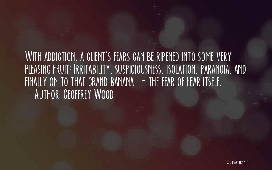 Fear Of Fear Itself Quotes By Geoffrey Wood
