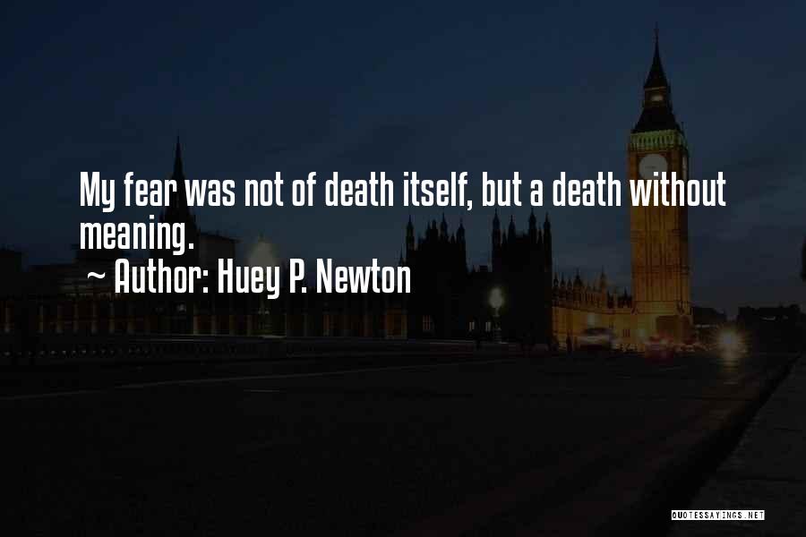 Fear Of Fear Itself Quotes By Huey P. Newton