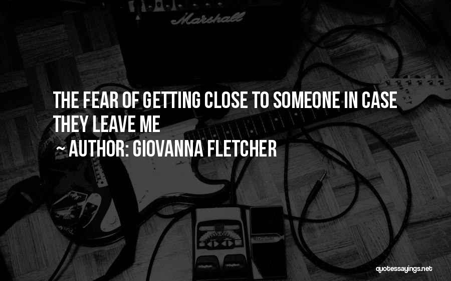 Fear Of Getting Close To Someone Quotes By Giovanna Fletcher