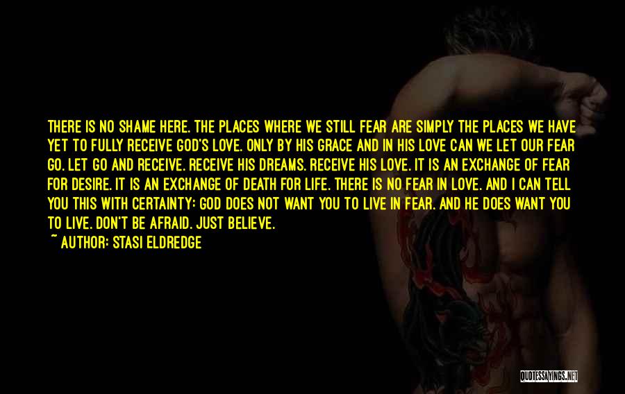 Fear Of Life And Death Quotes By Stasi Eldredge