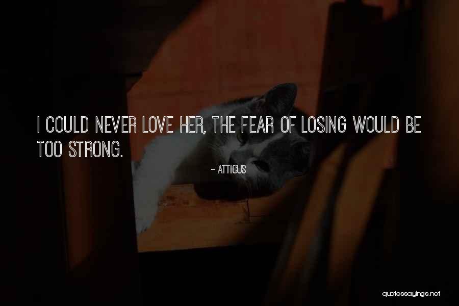 Fear Of Losing Her Quotes By Atticus Fear Of Losing Her Quotes By Atticus