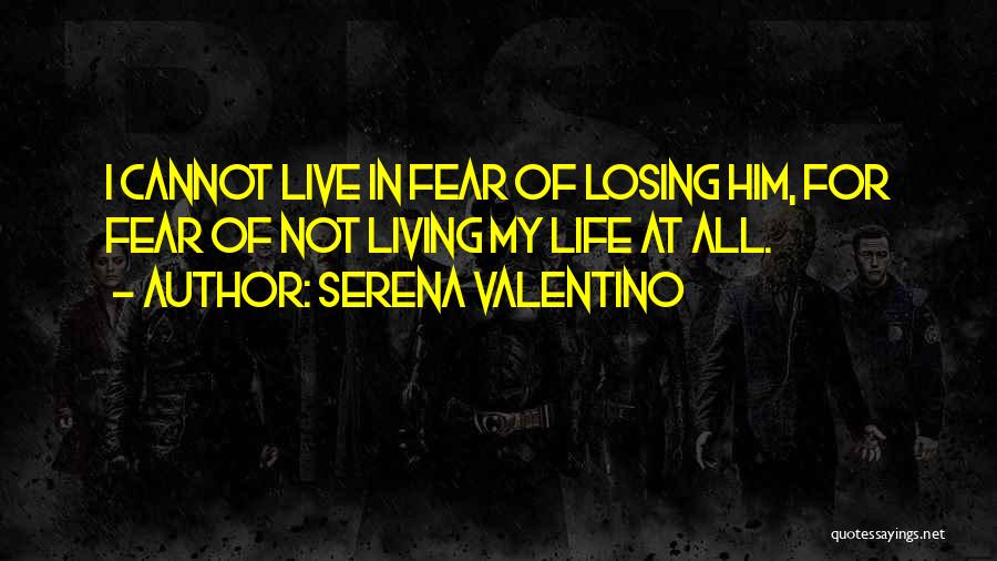 Fear Of Losing Him Quotes By Serena Valentino