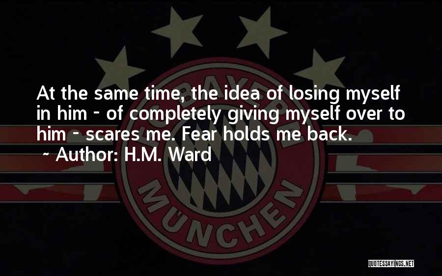 Fear Of Losing Me Quotes By H.M. Ward