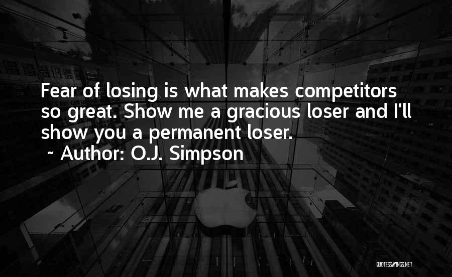 Fear Of Losing Me Quotes By O.J. Simpson